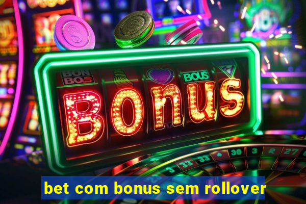 bet com bonus sem rollover